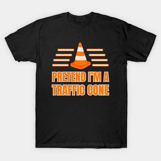 Pretend I'm A Traffic Cone Funny Costume T-Shirt by Foxxy Merch